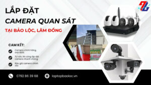 Lắp đặt camera quan sát tại Bảo Lộc, Lâm Đồng